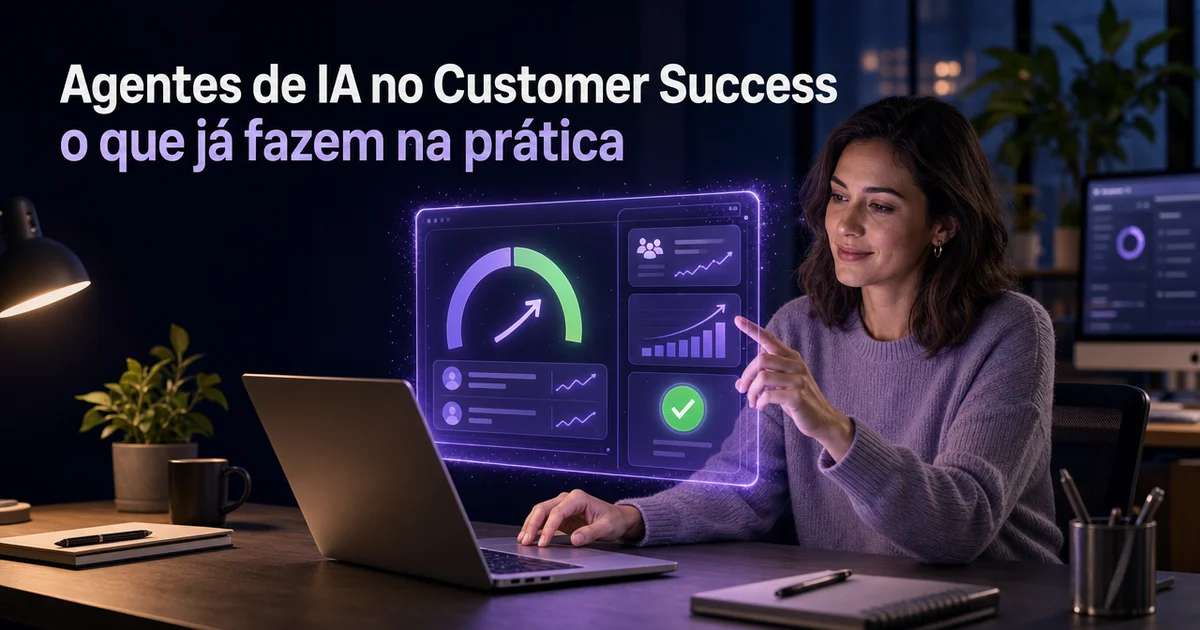 Agentes de IA no Customer Success: o que já fazem na prática